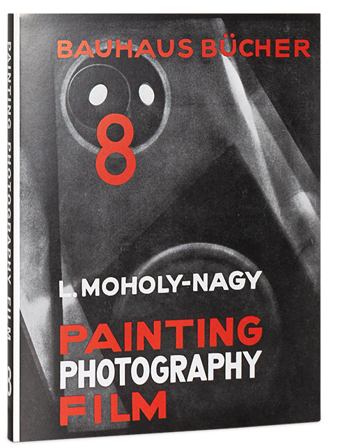 Bauhausbücher 8: László Moholy-Nagy. Painting, Photography, Film
